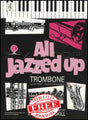 front cover of All Jazzed Up for Trombone Treble Clef Book Only