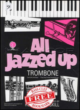 front cover of All Jazzed Up for Trombone Bass Clef Book Only