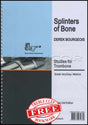 front cover of Splinters of Bone Studies for Trombone Treble Clef by Derek Bourgeois